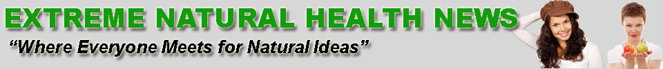 Extreme Natural Health News